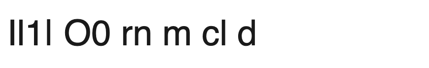 Helvetica: capital I, lowercase l and the vertical bar are nearly identical strokes; O and zero are close