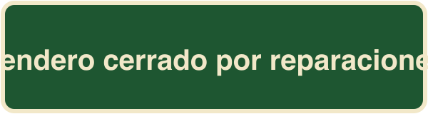 Sendero cerrado por reparaciones